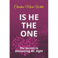 Is He THE ONE: The Secrets to Discovering Mr. Right