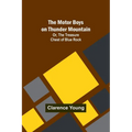 The Motor Boys on Thunder Mountain; Or, The Treasure Chest of Blue Rock