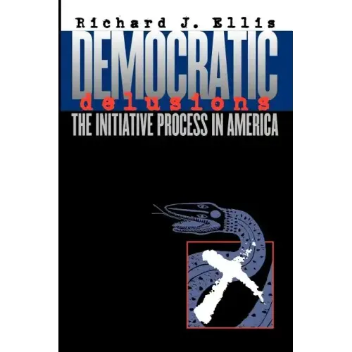 Democratic Delusions: The Initiative Process in America