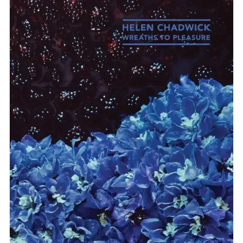 Helen Chadwick: Wreaths to Pleasure