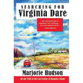 Searching for Virginia Dare: On the Trail of the Lost Colony of Roanoke Island