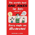 The World's Best Dad Jokes for Kids Volume 3: Every Single One Illustrated Volume 3