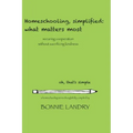 Homeschooling, simplified: what matters most: securing cooperation without sacrificing kindness