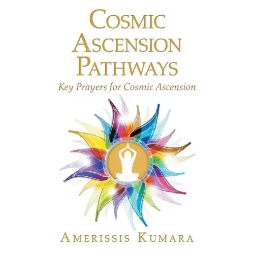 Cosmic Ascension Pathways: Key Prayers for Cosmic Ascension
