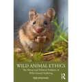 Wild Animal Ethics: The Moral and Political Problem of Wild Animal Suffering