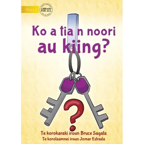 Have You Seen My Keys? - Ko a tia n noori au kiing? (Te Kiribati)