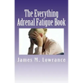 The Everything Adrenal Fatigue Book: The Syndrome of Feeling Stressed-Out!