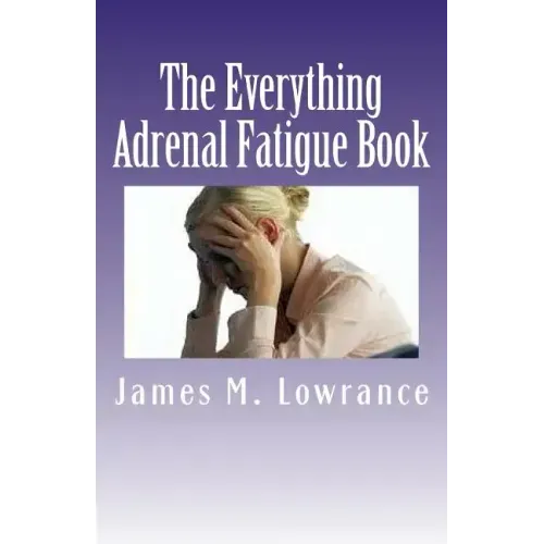 The Everything Adrenal Fatigue Book: The Syndrome of Feeling Stressed-Out!
