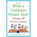 How to Write a Children's Picture Book Volume III: Figures of Speech