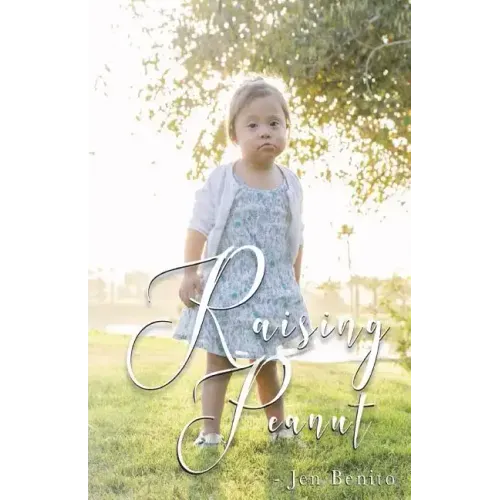 Raising Peanut: Raising Our Adoptive Daughter Who Happens to Have Down Syndrome and Autism