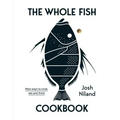 The Whole Fish Cookbook: New Ways to Cook, Eat and Think