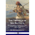The Travels of Ibn Battúta: Explorations of the Middle East, Asia, Africa, China and India from 1325 to 1354, An Autobiography