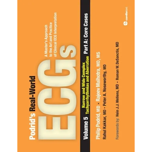 Podrid's Real-World ECGs: Narrow and Wide Complex Tachyarrhythmias and Aberration: Volume 5, Narrow and Wide Complex Tachyarrhythmias and Aberration-P