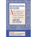 Reimagining Realism: A New Anthology of Late Nineteenth- And Early Twentieth-Century American Short Fiction