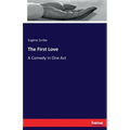 The First Love: A Comedy in One Act