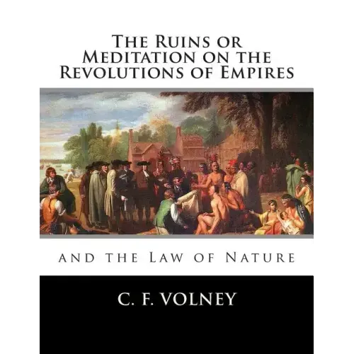 The Ruins or Meditation on the Revolutions of Empires: : And the Law of Nature