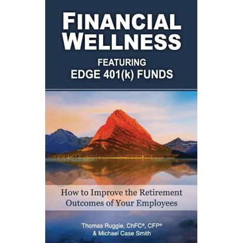 Financial Wellness Featuring Edge 401(k) Funds: How to Improve the Retirement Outcomes of Your Employees