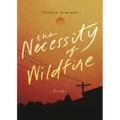 The Necessity of Wildfire: Poems
