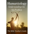 Hamartiology: Understanding Our Sin Problem