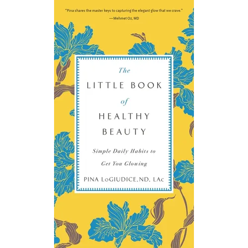The Little Book of Healthy Beauty: Simple Daily Habits to Get You Glowing