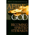 Afire with God: Becoming Spirited Stewards