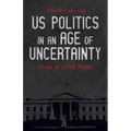 US Politics in an Age of Uncertainty: Essays on a New Reality