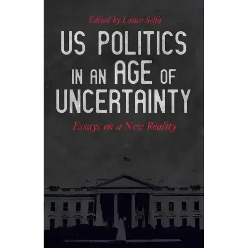 US Politics in an Age of Uncertainty: Essays on a New Reality