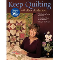 Keep Quilting with Alex Anderson: 7 Skill-Building Piecing Techniques 16 Traditional Blocks to Mix & Match 6 Sampler Star Projects