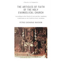 The Articles of Faith of the Holy Evangelical Church: According to the Word of God and the Augsburg Confession set forth in 40 Sermons
