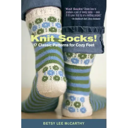 Knit Socks!: 17 Classic Patterns for Cozy Feet