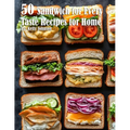 50 Sandwich for Every Taste Recipes for Home