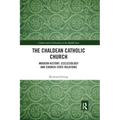 The Chaldean Catholic Church: Modern History, Ecclesiology and Church-State Relations