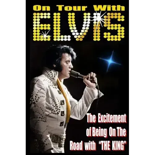 On Tour With ELVIS: The Excitement of Elvis on the Road!