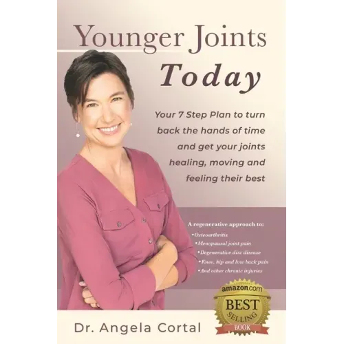 Younger Joints Today: Your 7 Step Plan to turn back the hands of time and get your joints healing, moving and feeling their best