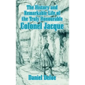 The History and Remarkable Life of the Truly Honourable Colonel Jacque