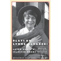 Plays by Lynne Alvarez: Later Plays & Selected Poems