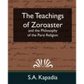 The Teachings of Zoroaster and the Philosophy of the Parsi Religion (New Edition)
