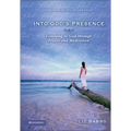 Into God's Presence: Listening to God Through Prayer and Meditation
