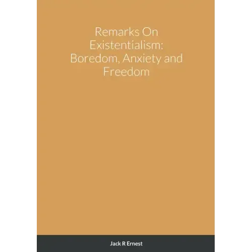 Remarks On Existentialism: Boredom, Anxiety and Freedom