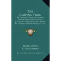 The Jumping Frog: In English, Then in French, Then Clawed Back Into a Civilized Language Once More by Patient, Unremunerated Toil (1903)