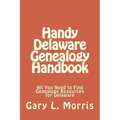 Handy Delaware Genealogy Handbook: All You Need to Find Genealogy Resources for Delaware