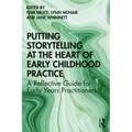 Putting Storytelling at the Heart of Early Childhood Practice: A Reflective Guide for Early Years Practitioners