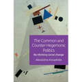 The Common and Counter-Hegemonic Politics: Re-Thinking Social Change