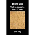 Enuma Elish: The Seven Tablets of the History of Creation