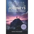 Soul Journeys: Beyond Time and Space with the Superconscious