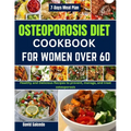 Osteoporosis Diet Cookbook for Women Over 60: Healthy and Delicious Recipes to prevent, manage, and treat osteoporosis