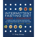 Intermittent Fasting Diet Guide and Cookbook: A Complete Guide to 16:8, Omad, 5:2, Alternate-Day, and More