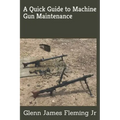 A Quick Guide to Machine Gun Maintenance