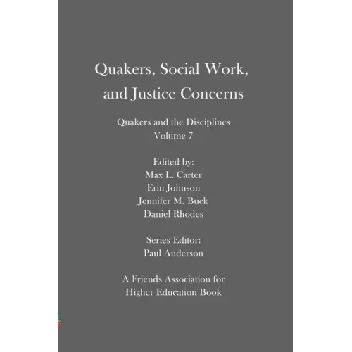 Quakers, Social Work, and Justice Concerns: Quakers and the Disciplines: Volume 7