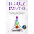 Highly Sensitive Empaths: A Guide to survive finding the Right Ways to Become a Healer Instead of being affected by Negative Energies. How to Re